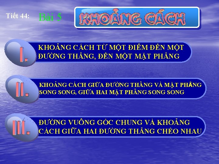 Tiết 44: 2 Bài 5 KHOẢNG CÁCH TỪ MỘT ĐIỂM ĐẾN MỘT Click to