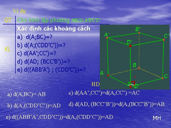 Ví dụ GT Cho hình lập phương ABCD. A’B’C’D’ Xác định các khoảng cách
