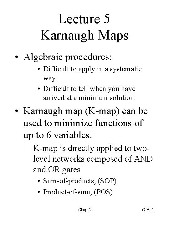 Lecture 5 Karnaugh Maps • Algebraic procedures: • Difficult to apply in a systematic