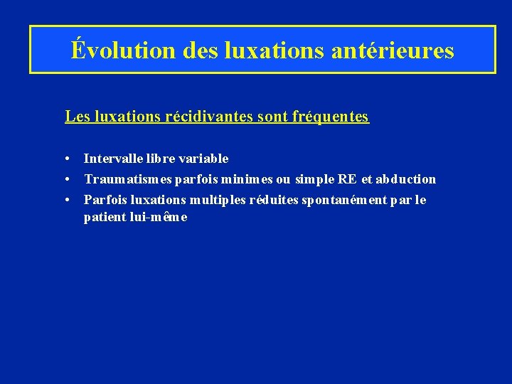 Évolution des luxations antérieures Les luxations récidivantes sont fréquentes • Intervalle libre variable •