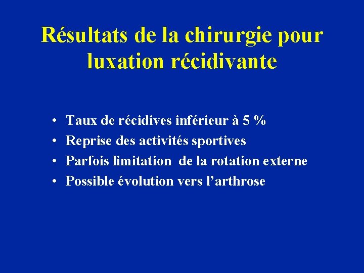 Résultats de la chirurgie pour luxation récidivante • • Taux de récidives inférieur à