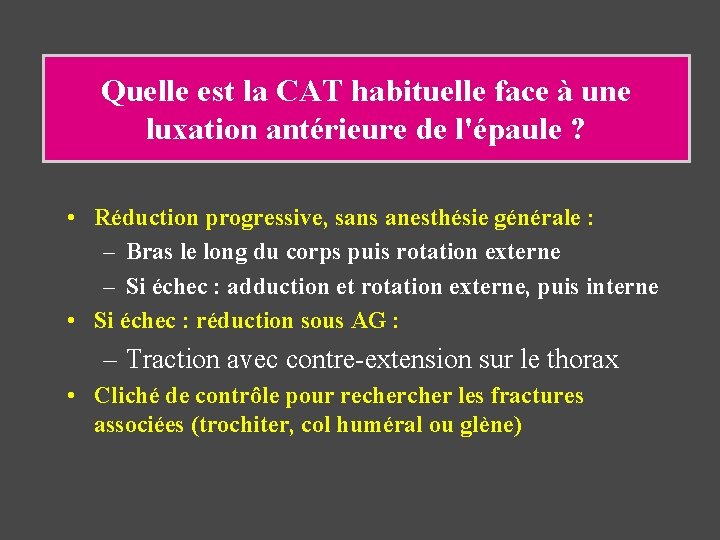 Quelle est la CAT habituelle face à une luxation antérieure de l'épaule ? •