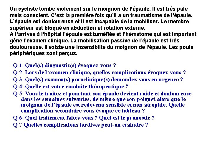 Un cycliste tombe violement sur le moignon de l’épaule. Il est très pâle mais