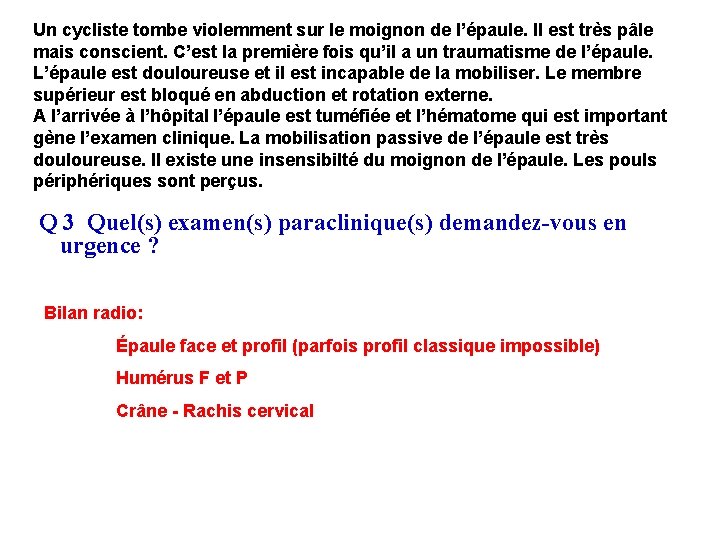 Un cycliste tombe violemment sur le moignon de l’épaule. Il est très pâle mais