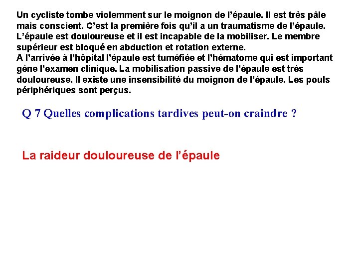 Un cycliste tombe violemment sur le moignon de l’épaule. Il est très pâle mais