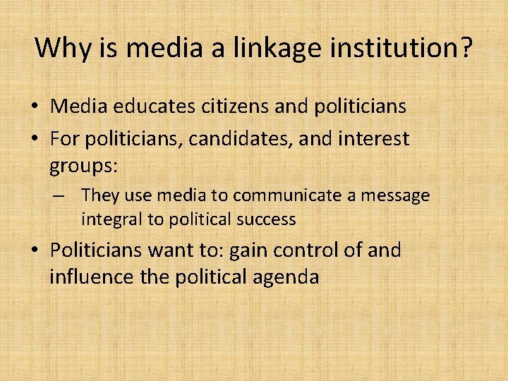 Why is media a linkage institution? • Media educates citizens and politicians • For