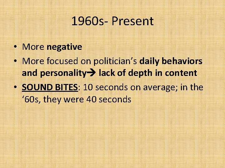 1960 s- Present • More negative • More focused on politician’s daily behaviors and