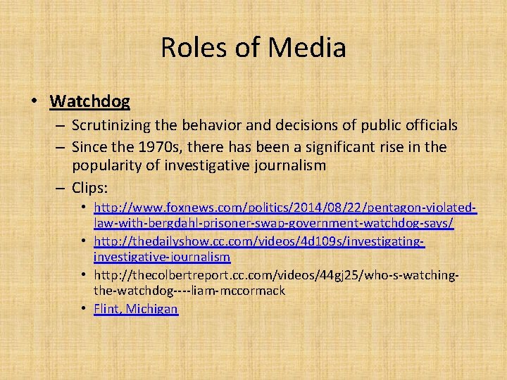 Roles of Media • Watchdog – Scrutinizing the behavior and decisions of public officials