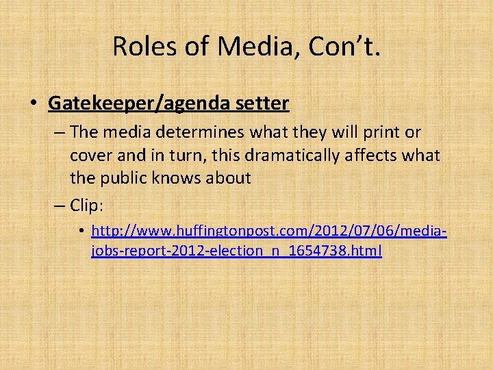 Roles of Media, Con’t. • Gatekeeper/agenda setter – The media determines what they will