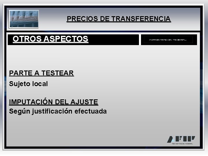 PRECIOS DE TRANSFERENCIA OTROS ASPECTOS PARTE A TESTEAR Sujeto local IMPUTACIÓN DEL AJUSTE Según