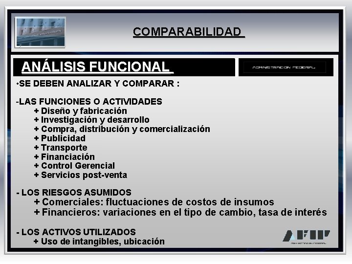 COMPARABILIDAD ANÁLISIS FUNCIONAL • SE DEBEN ANALIZAR Y COMPARAR : -LAS FUNCIONES O ACTIVIDADES