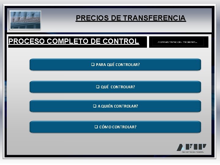 PRECIOS DE TRANSFERENCIA PROCESO COMPLETO DE CONTROL q PARA QUÉ CONTROLAR? q A QUIÉN