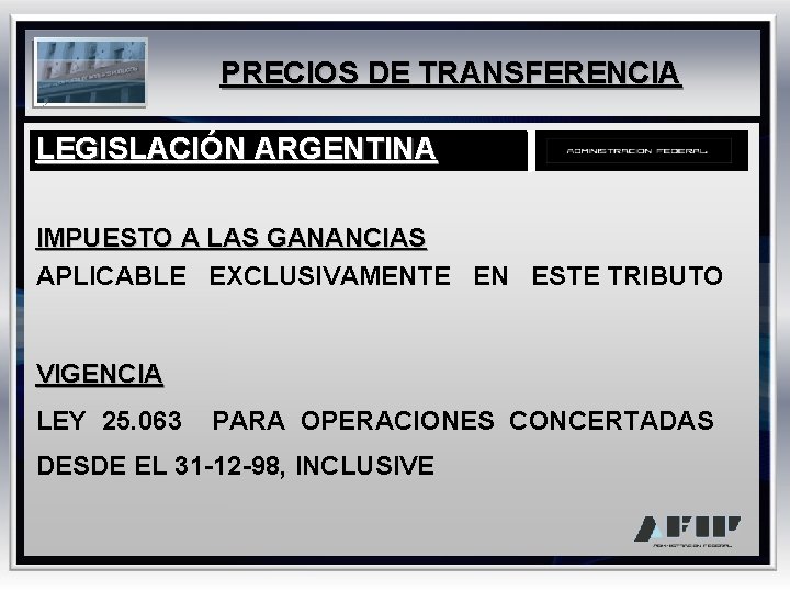 PRECIOS DE TRANSFERENCIA LEGISLACIÓN ARGENTINA IMPUESTO A LAS GANANCIAS APLICABLE EXCLUSIVAMENTE EN ESTE TRIBUTO