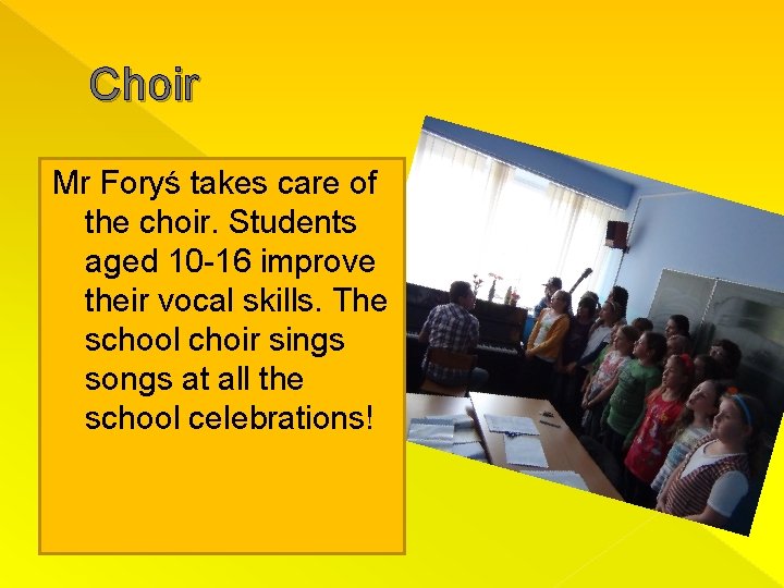 Choir Mr Foryś takes care of the choir. Students aged 10 -16 improve their