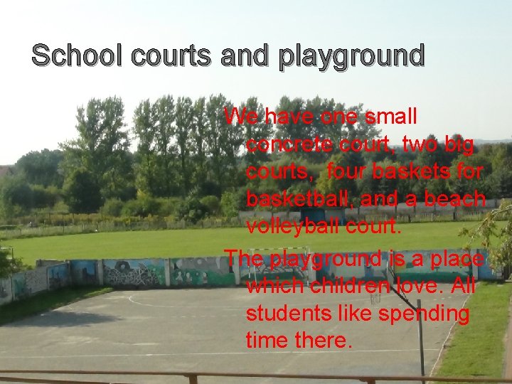 School courts and playground We have one small concrete court, two big courts, four