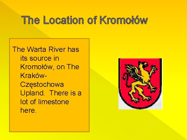 The Location of Kromołów The Warta River has its source in Kromołów, on The