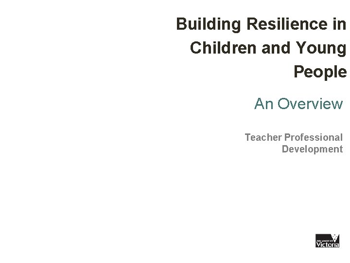 Building Resilience in Children and Young People An Overview Teacher Professional Development 