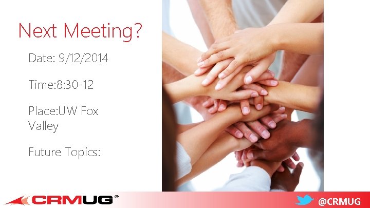 Next Meeting? Date: 9/12/2014 Time: 8: 30 -12 Place: UW Fox Valley Future Topics: