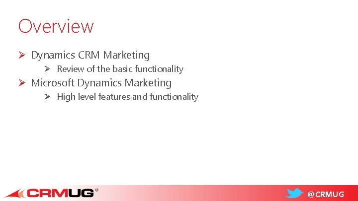 Overview Ø Dynamics CRM Marketing Ø Review of the basic functionality Ø Microsoft Dynamics