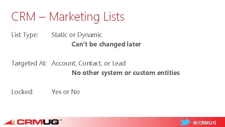 CRM – Marketing Lists List Type: Static or Dynamic Can’t be changed later Targeted