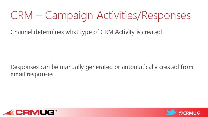 CRM – Campaign Activities/Responses Channel determines what type of CRM Activity is created Responses