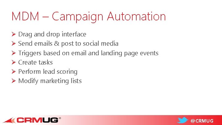 MDM – Campaign Automation Ø Drag and drop interface Ø Send emails & post