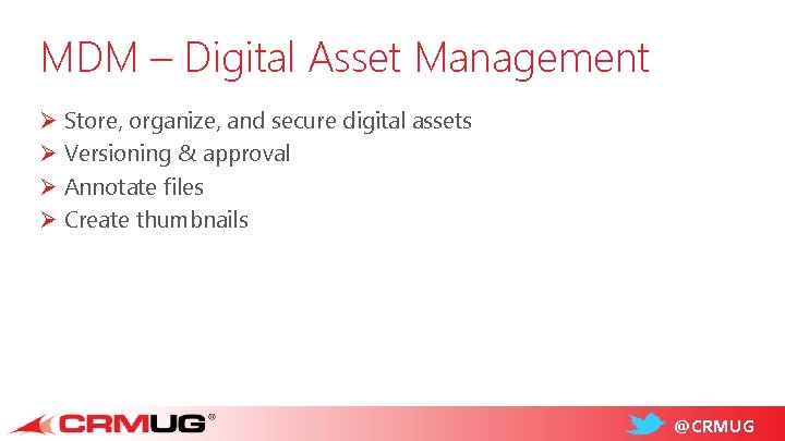 MDM – Digital Asset Management Ø Store, organize, and secure digital assets Ø Versioning