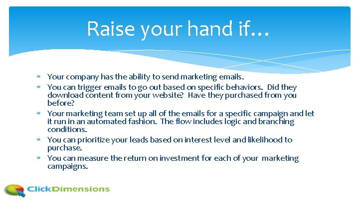 Raise your hand if… Your company has the ability to send marketing emails. You