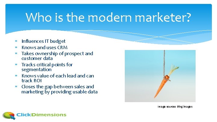 Who is the modern marketer? Influences IT budget Knows and uses CRM Takes ownership