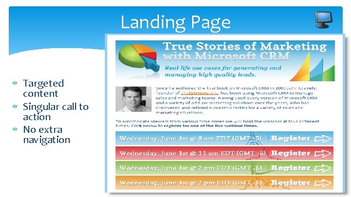 Landing Page Targeted content Singular call to action No extra navigation 