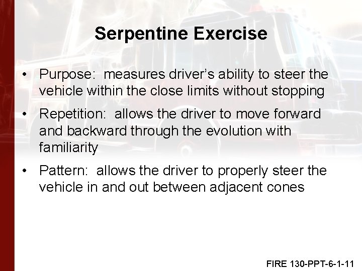 Serpentine Exercise • Purpose: measures driver’s ability to steer the vehicle within the close