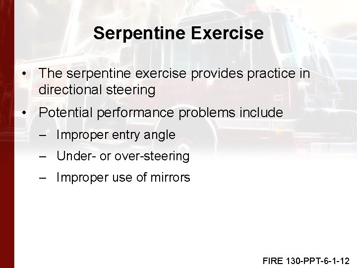 Serpentine Exercise • The serpentine exercise provides practice in directional steering • Potential performance