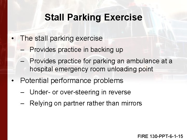 Stall Parking Exercise • The stall parking exercise – Provides practice in backing up