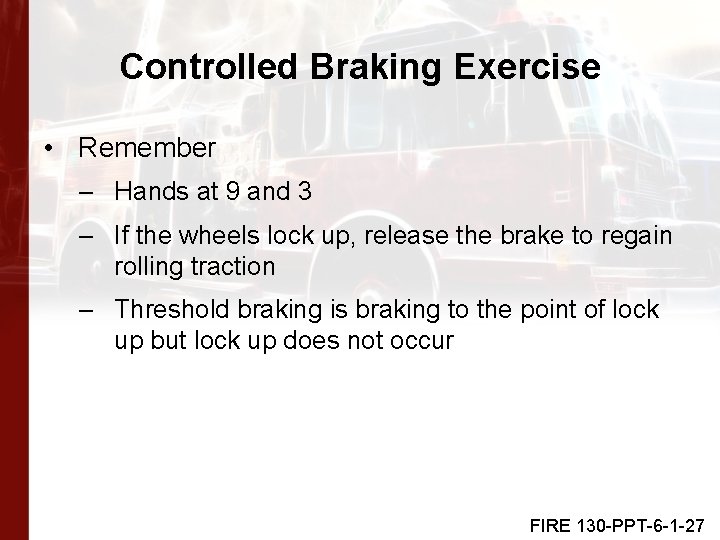 Controlled Braking Exercise • Remember – Hands at 9 and 3 – If the
