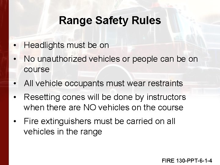 Range Safety Rules • Headlights must be on • No unauthorized vehicles or people