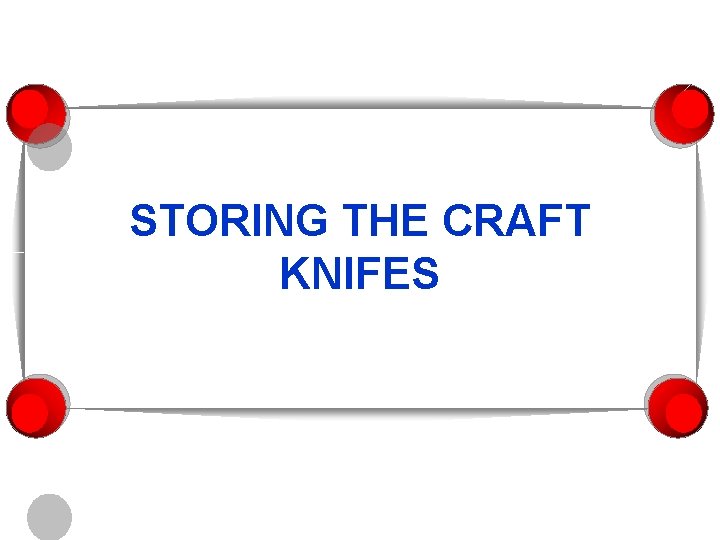 STORING THE CRAFT KNIFES 