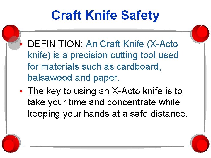 Craft Knife Safety • DEFINITION: An Craft Knife (X-Acto knife) is a precision cutting