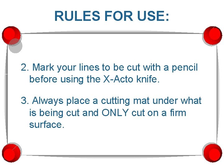 RULES FOR USE: 2. Mark your lines to be cut with a pencil before