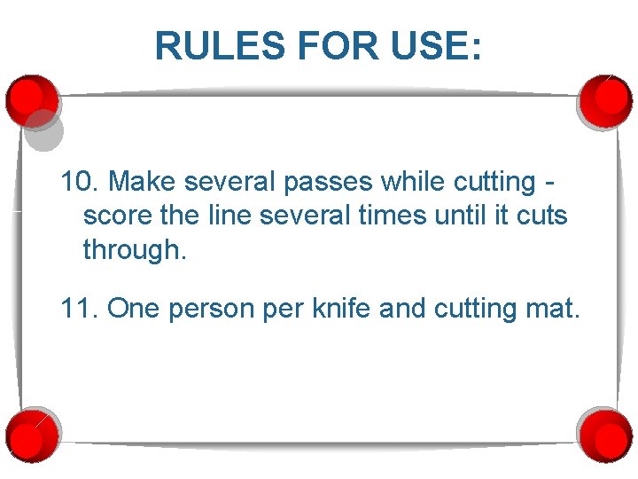 RULES FOR USE: 10. Make several passes while cutting score the line several times