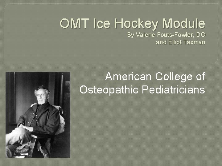 OMT Ice Hockey Module By Valerie Fouts-Fowler, DO and Elliot Taxman American College of