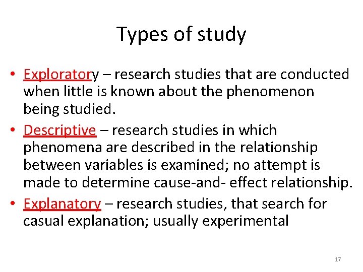 Types of study • Exploratory – research studies that are conducted when little is