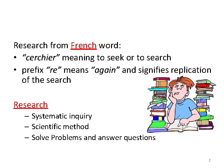 Research from French word: • “cerchier” meaning to seek or to search • prefix