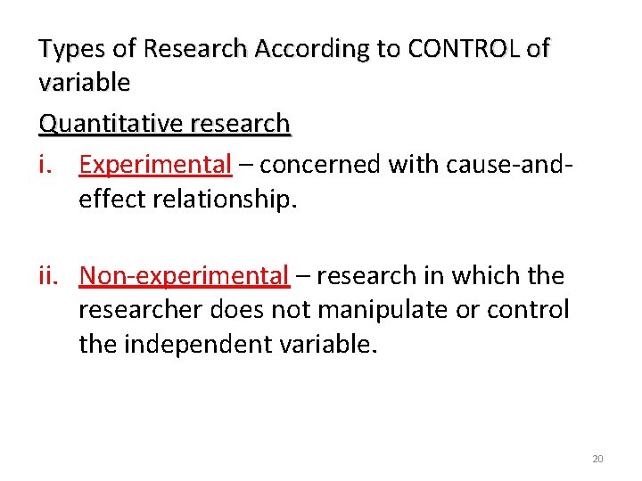 Types of Research According to CONTROL of variable Quantitative research i. Experimental – concerned