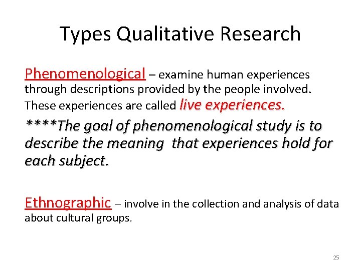 Types Qualitative Research Phenomenological – examine human experiences through descriptions provided by the people