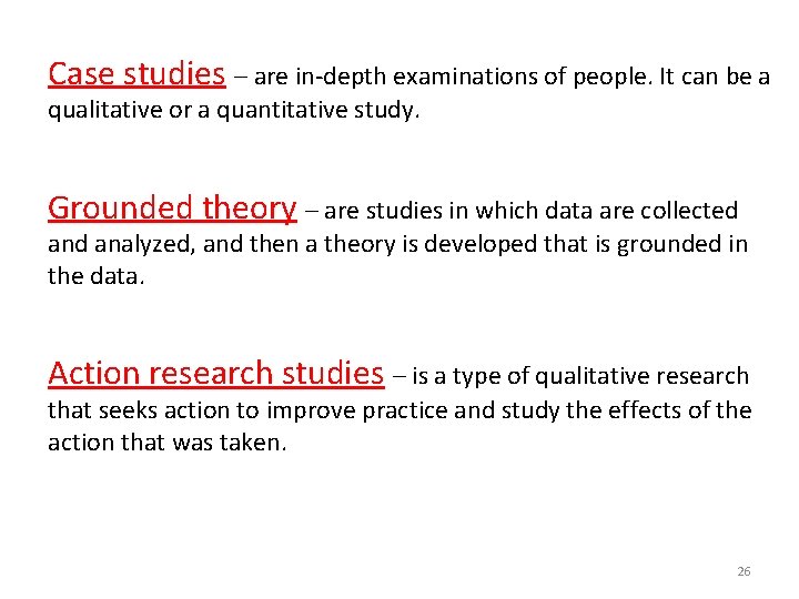 Case studies – are in-depth examinations of people. It can be a qualitative or