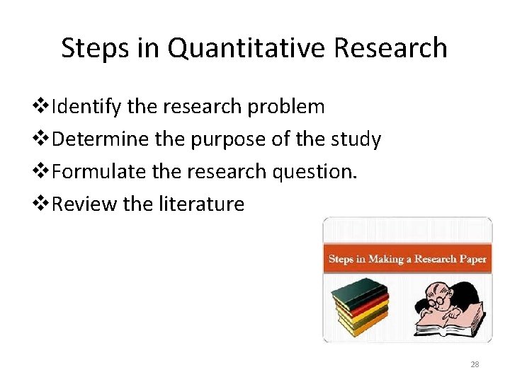 Steps in Quantitative Research v. Identify the research problem v. Determine the purpose of