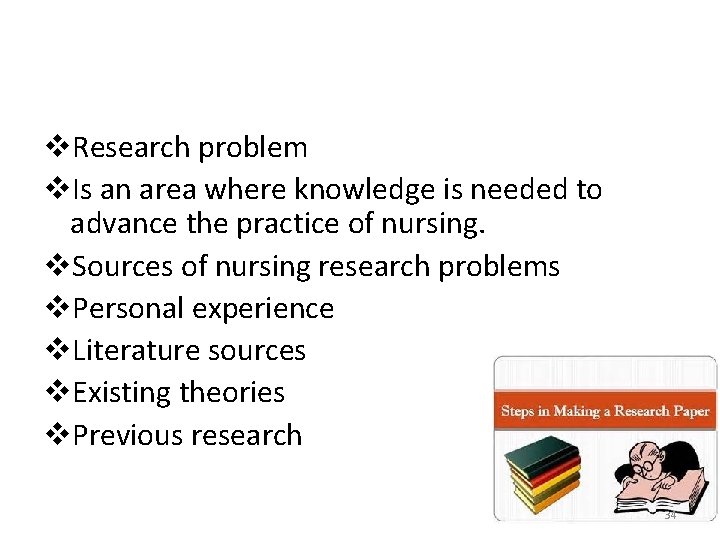 v. Research problem v. Is an area where knowledge is needed to advance the