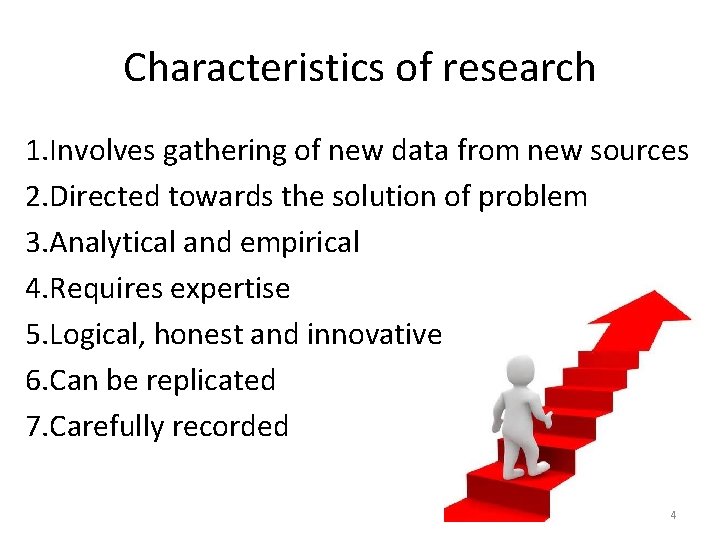 Characteristics of research 1. Involves gathering of new data from new sources 2. Directed