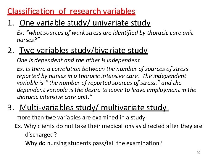 Classification of research variables 1. One variable study/ univariate study Ex. “what sources of