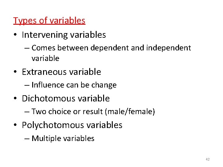 Types of variables • Intervening variables – Comes between dependent and independent variable •